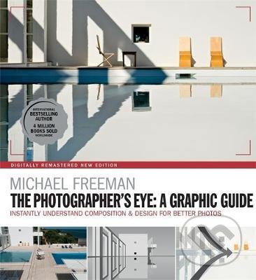 The Photographers Eye: A graphic Guide - Michael Freeman, Octopus Publishing Group, 2019