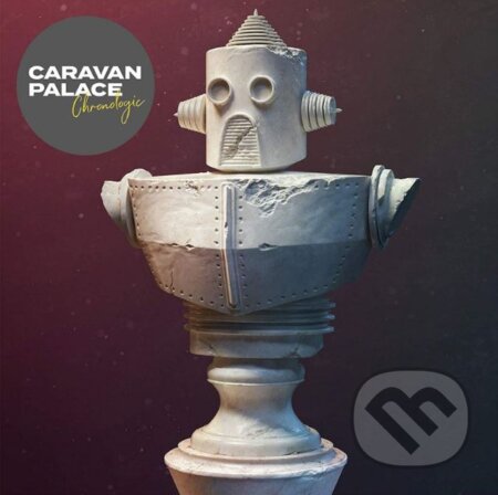 Caravan Palace: Chronologic LP - Caravan Palace, Hudobné albumy, 2019