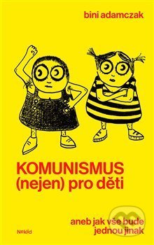 Komunismus (nejen) pro děti - Bini Adamczak, Neklid, 2018