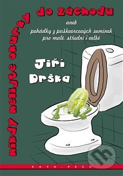 Nikdy nelijte okurky do záchodu - Jiří Drška, Pavel Rak (ilustrácie), KAVA-PECH, 2017