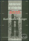Habsburkové ve středověku - Karl-Friedrich Krieger, Argo, 2003