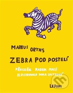 Zebra pod postelí - Markus Orths, LePress, 2017
