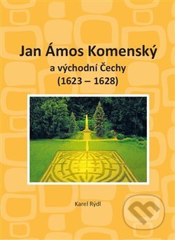 Jan Ámos Komenský a východní Čechy 1623-1628 - Karel Rýdl, Univerzita Pardubice, 2017