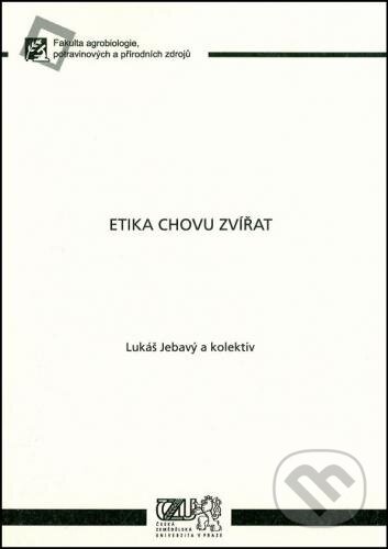 Etika chovu zvířat - Lukáš Jebavý, Česká zemědělská univerzita v Praze, 2009