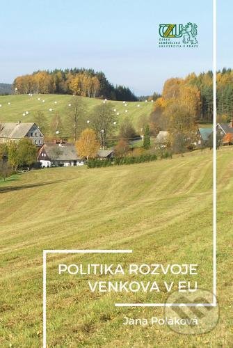 Politika rozvoje venkova EU - Jana Poláková, Česká zemědělská univerzita v Praze, 2018