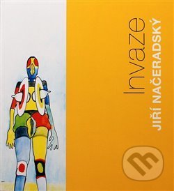 Jiří Načeradský - Invaze - Jiří Načeradský, Galerie UBK, 2017
