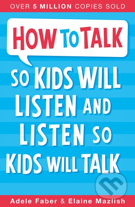 How To Talk So Kids Will Listen and Listen So Kids Will Talk - Adele Faber, Elaine Mazlish, Piccadilly, 2012