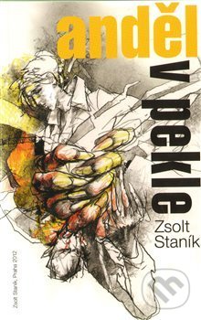 Anděl v pekle - Zsolt Staník, Zsolt Staník, 2012