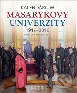 Kalendárium Masarykovy univerzity 1919–2019 - Jana Černá, Lukáš Fasora, Jiří Hanuš, Anna Pečinková, Josef Šaur, Marek Vlha - kniha z kategorie…