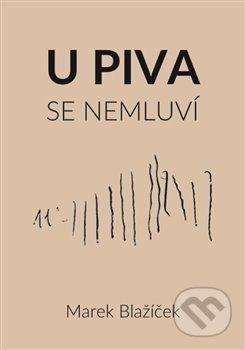 U piva se nemluví - Marek Blažíček, Šimon Ryšavý, 2018