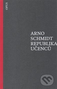 Republika učenců - Arno Schmidt, Opus, 2018