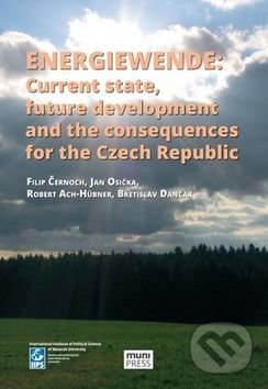 Energiewende: current state, future development and the consequences for the CR - Filip Černoch, Robert Ach-Hübner, Břetislav Dančák, Muni Press, 2015