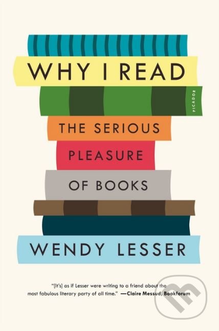 Why I Read - Wendy Lesser, Picador, 2015