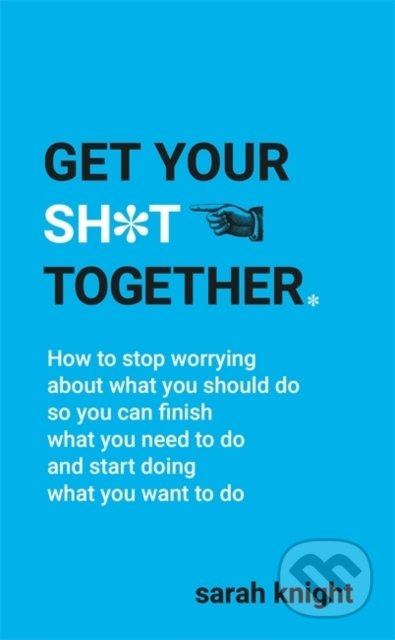 Get Your Sh*t Together - Sarah Knight