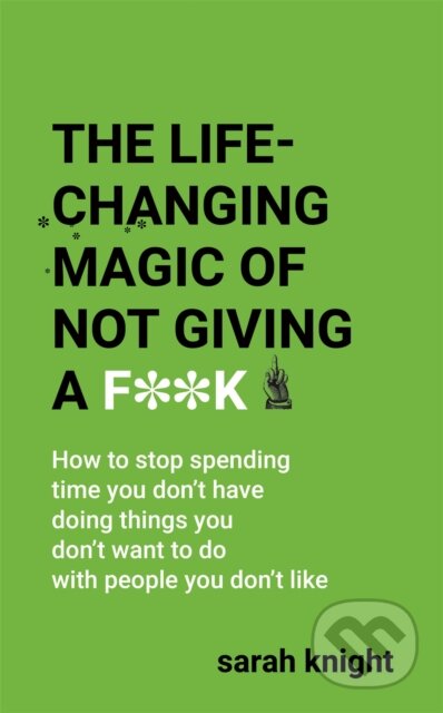The Life-Changing Magic of Not Giving a F**k - Sarah Knight - kniha z kategorie Psychologie
