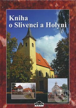 Kniha o Slivenci a Holyni - Dagmar Broncová, MILPO MEDIA s.r.o., 2017
