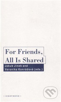 For Friends, All Is Shared - Jakub Jinek, Veronika Konrádová, OIKOYMENH, 2017