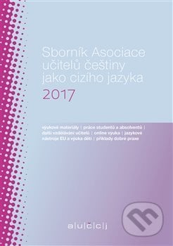 Sborník Asociace učitelů češtiny jako cizího jazyka 2017 - Lenka Suchomelová, Akropolis, 2018