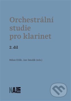 Orchestrální studie pro klarinet 2 - Milan Etlík, Jan Smolík, Akademie múzických umění, 2018