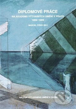 Diplomové práce na Akademii výtvarných umění v Praze 1969-1989 - Marcel Fišer, Galerie výtvarného umění v Chebu, 2018