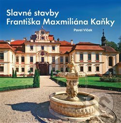 Slavné stavby Františka Maximiliána Kaňky - Pavel Vlček, Soboda, 2016