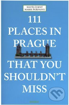 111 Places in Prague That You Shouldn&#039;t Miss - Matěj Černý, Kosmas s.r.o.(HK), 2018