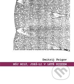 Můj milý, jdeš-li v létě Ruskem: výbor z díla - Dmitrij Prigov - kniha z kategorie Beletrie