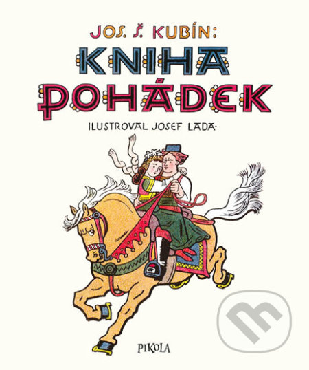 Kniha pohádek - Josef Štefan Kubín, Josef Lada (ilustrátor), Pikola, 2019