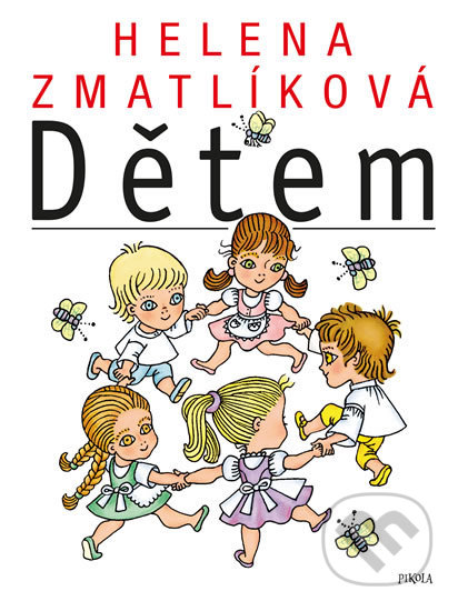 Helena Zmatlíková dětem - Kolektiv autorů, Helena Zmatlíková (ilustrátor), Pikola, 2019