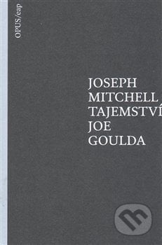 Tajemství Joe Goulda - Joseph Mitchell, Opus, 2018