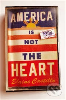 America Is Not the Heart - Elaine Castillo - kniha z kategorie Společenská beletrie