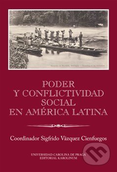 Poder y conflictividad social en América Latina - Sigfrido Vázquez  Cienfuegos, Karolinum, 2016