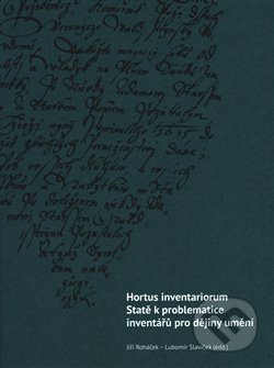 Hortus inventariorum - Jiří Roháček, Lubomír Slavíček, Ústav dějin umění Akademie věd, 2018