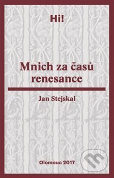 Mnich za časů renesance - Jan Stejskal, Univerzita Palackého v Olomouci, 2018