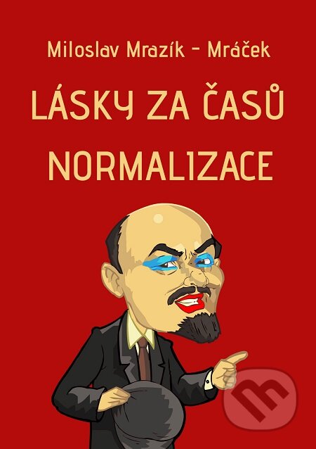 Lásky za časů normalizace - Miloslav Mrazík - Mráček, E-knihy jedou