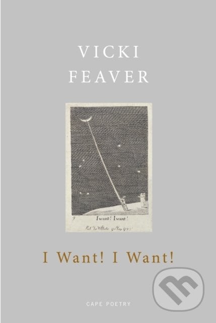I Want! I Want! - Vicki Feaver, Jonathan Cape, 2019