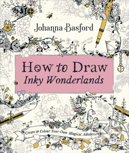 How to Draw Inky Wonderlands - Johanna Basford, Ebury, 2019