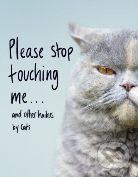 Please Stop Touching Me … and other Haiku by Cats - Jamie Coleman, Transworld, 2019