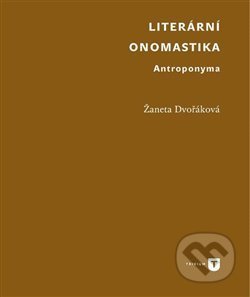 Literární onomastika - Žaneta Dvořáková, Filozofická fakulta UK v Praze, 2017