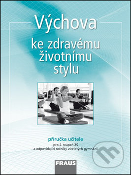 Výchova ke zdravému životnímu stylu (Příručka učitele pro 2. stupeň ZŠ a odpovídající ročníky víceletých gymnázií) - kniha z kategorie 2. stupeň