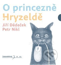 O princezně Hryzeldě - Jiří Dědeček, Petr Nikl (ilustrácie), Limonádový Joe, 2017