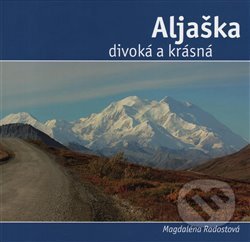 Aljaška divoká a krásná - Magdalena Radostová, Dukase, 2017
