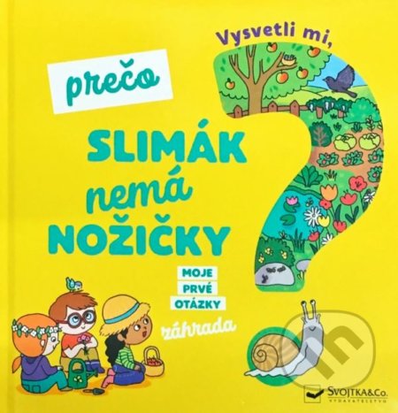 Vysvetli mi, prečo slimák nemá nožičky?, Svojtka&Co., 2019