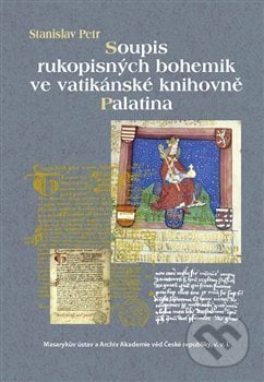 Soupis rukopisných bohemik ve vatikánské knihovně Palatina - Stanislav Petr, Masarykův ústav AV ČR, 2017