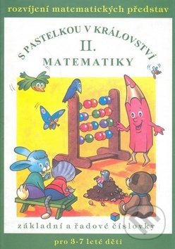 S pastelkou v království matematiky II. (Rozvíjení matematických představ, základní a řadové číslovky, pro 3-7 leté děti) - kniha z kategorie Naučné…