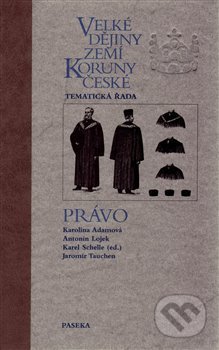 Velké dějiny zemí Koruny české - Právo - Karolina Adamová, Antonín Lojek, Jaromír Tauchen, Karel Schelle, Paseka, 2017