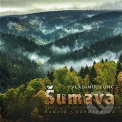 Šumava - Vladimír Kunc, VIDEO-FOTO-KUNC, 2017