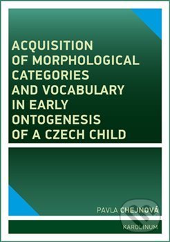 Acquisition of morphological categories and vocabulary in early ontogenesis of Czech child - kniha z kategorie Vysoké školy