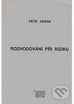 Rozhodování při riziku - Petr Hebák, Informatorium, 2015