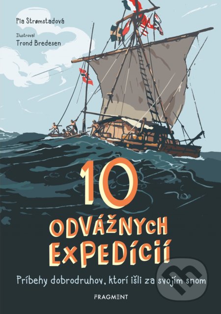 10 odvážnych expedícií - Pia Stromstad, Trond Bredesen (ilustrácie), Fragment, 2019